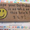 Hope Your Birthday is as Solid as this Brick
