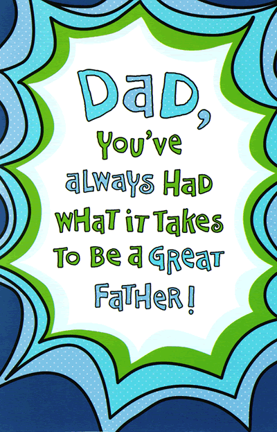 Dad - You have what it takes to be a great father